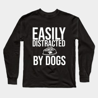 Easily Distracted By Dogs Shirt - I Like My Dog More Than I Like People - Dog Lover - Pet All Dogs Shirt Long Sleeve T-Shirt